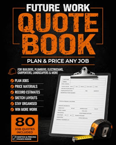 Future Work Quote Book: Plan and Price any Job | Designed for Efficient & Professional Trades people. Quote for up to 80 Jobs