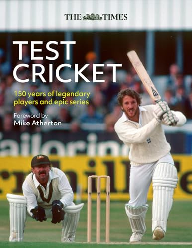 The Times Test Cricket: A history of the ultimate game, 150 years in the making