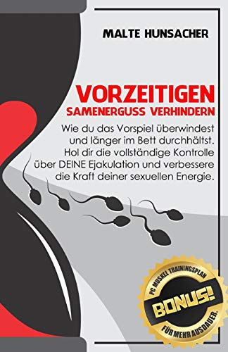 Vorzeitigen Samenerguss verhindern: Wie du das Vorspiel überwindest und länger im Bett durchhältst. Hol dir die vollständige Kontrolle über DEINE ... die Kraft deiner sexuellen Energie.: 1