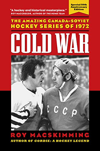 Cold War, 50th Anniversary Edition: The Amazing Canada-Soviet Hockey Series of 1972