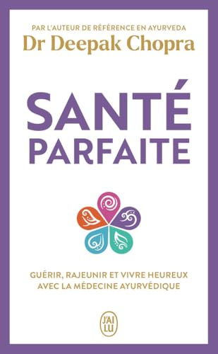 Santé parfaite: Guérir, rajeunir, et vivre heureux avec la médecine ayurvédique