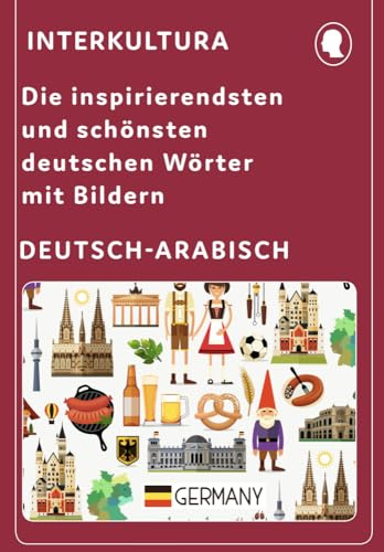 Interkultura Die bezauberndsten deutschen Wörter mit Bildern: Deutsch-Arabisch (Die bezauberndsten deutschen Wörter mit Bildern in sieben Sprachen)