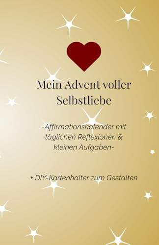 Adventskalender - 24 Selbstliebe-Impulse als Start in dein Herzensjahr: 24 Affirmationen, Reflexionsfragen & Mini-Aufgaben mit Karten zum Ausschneiden ... durchs Jahr - Monatsreihe 2026, Band 1)