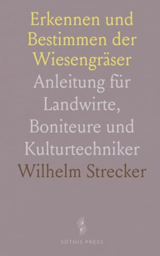 Erkennen und Bestimmen der Wiesengräser: Anleitung für Landwirte, Boniteure und Kulturtechniker