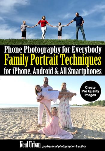 iPhone Photography for Everybody: Family Portrait Techniques: Family Portrait Techniques for Iphone, Android & All Smartphones