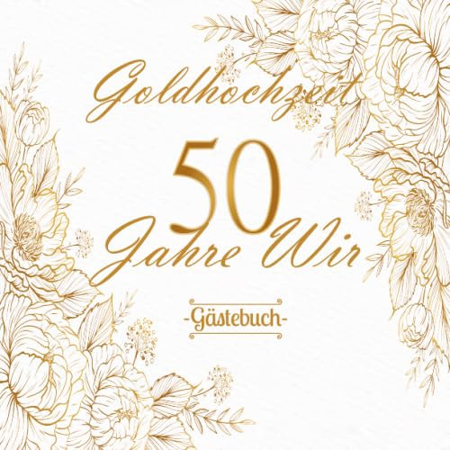 Goldhochzeit 50 Jahre Wir Gästebuch: Zum 50. Hochzeitstag | Goldene Hochzeit | Ideal für geschriebene Glückwünsche, Widmungen und Fotos | Für 30 bis 60 Gäste