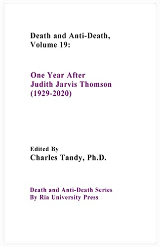 Death And Anti-Death, Volume 19: One Year After Judith Jarvis Thomson (1929-2020) (Death and Anti-Death Series by RIA University Press, Band 19)