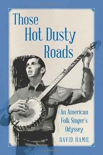 Those Hot Dusty Roads: An American Folk Singer's Odyssey