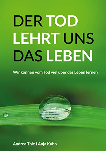 Der Tod lehrt uns das Leben: Wir können vom Tod viel über das Leben lernen