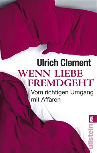Wenn Liebe fremdgeht: Vom richtigen Umgang mit Affären | Der erfahrene und anerkannte Paartherapeut Ulrich Clement plädiert für ein neues Verständnis von Partnerschaft (0)