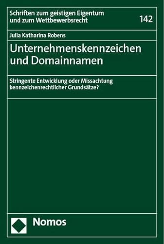 Unternehmenskennzeichen und Domainnamen: Stringente Entwicklung oder Missachtung kennzeichenrechtlicher Grundsätze? (Schriften zum geistigen Eigentum und zum Wettbewerbsrecht)