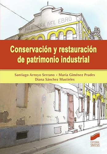 Conservación y restauración de patrimonio industrial: 2 (Gestión, Intervención y Preservación del Patrimonio Cultural)