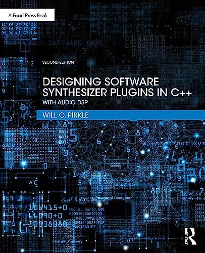 Designing Software Synthesizer Plugins in C++: With Audio DSP