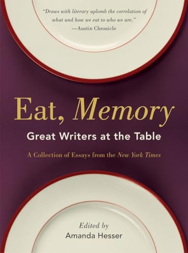 Eat, Memory: Great Writers at the Table, a Collection of Essays from the