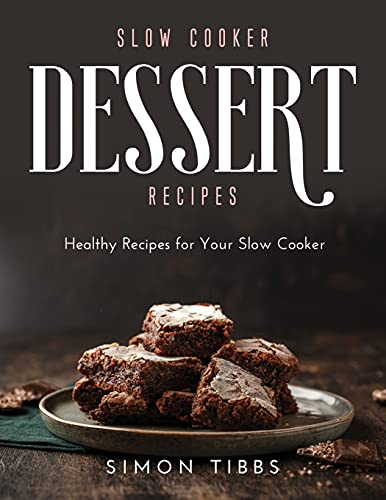 Slow Cooker Dessert Recipes: Healthy Recipes for Your Slow Cooker