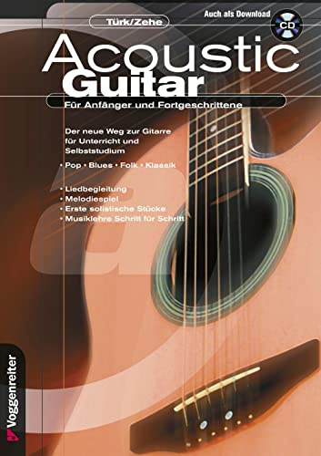 Acoustic Guitar: Für Anfänger und Fortgeschrittene. Der neue Weg zur Gitarre für Unterricht und Selbststudium. Pop, Blues,Folk, Klassik. ... Stücke , Musiklehre Schritt für Schritt