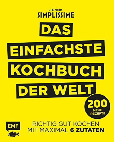 Simplissime – Das einfachste Kochbuch der Welt: 200 neue Rezepte: Richtig gut kochen mit maximal 6 Zutaten