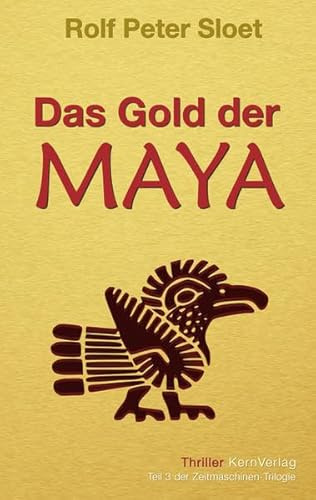 Das Gold der Maya: Teil 3 der Zeitmaschinen-Trilogie