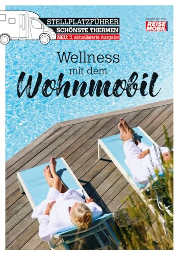 Stellplatzführer Schönste Thermen: Wellness mit dem Wohnmobil (überarbeitete Auflage) (Stellplatzführer, Erlebnis mit dem Wohnmobil: von der Fachzeitschrift Reisemobil International)