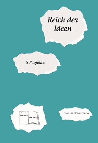 Reich der Ideen: 5 Projekte (Autor*innen-Tagebuch)