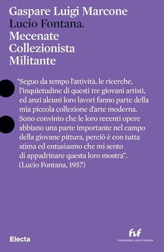 Lucio Fontana. Mecenate collezionista militante. Ediz. italiana e inglese (Pesci rossi)