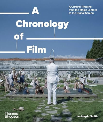 A Chronology of Film: A Cultural Timeline from the Magic Lantern to the Digital Screen