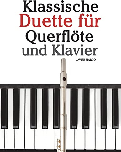 Klassische Duette für Querflöte und Klavier: Querflöte für Anfänger. Mit Musik von Brahms, Vivaldi, Wagner und anderen Komponisten