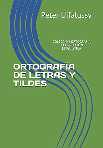 ORTOGRAFÍA DE LETRAS Y TILDES: COLECCIÓN ORTOGRAFÍA Y CORRECCIÓN LINGÜÍSTICA: 1