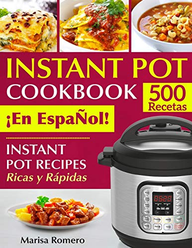 INSTANT POT COOKBOOK ¡En EspaÑol!: Instant Pot Recipes Ricas y Rápidas
