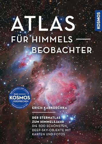 Atlas für Himmelsbeobachter: Der Sternatlas zum Himmelsjahr -- Die 500 schönsten Deep-Sky-Objekte mit Karten und Fotos. Galaxien, Sternhaufen und Gasnebel beobachten.