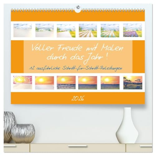 Voller Freude mit Malen durch das Jahr! 12 ausführliche Schritt-für-Schritt-Anleitungen (hochwertiger Premium Wandkalender 2026 DIN A2 quer), ... einfach selbst malen! (CALVENDO Hobbys)