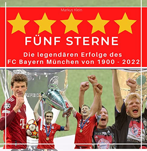 5 Sterne FC Bayern: Die legendären Erfolge des FC Bayern München von 1900 - 2022