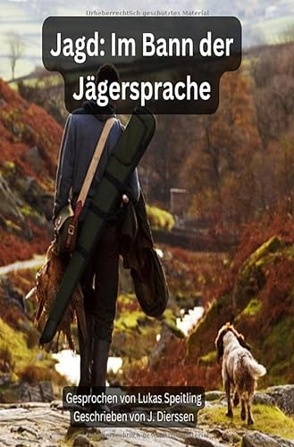 Jagd im Bann der Jägersprache: Inkl. Lexikon der wichtigsten Begriffe