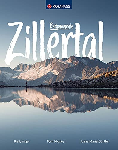 KOMPASS Bildband Bergmomente Zillertal: Erlebe atemberaubende Momente im Zillertal: 1590