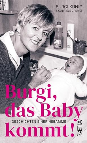 Burgi, das Baby kommt: Geschichten einer Hebamme