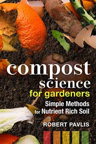 Compost Science for Gardeners: Simple Methods for Nutrient-Rich Soil: 3 (Garden Science Series, 3)