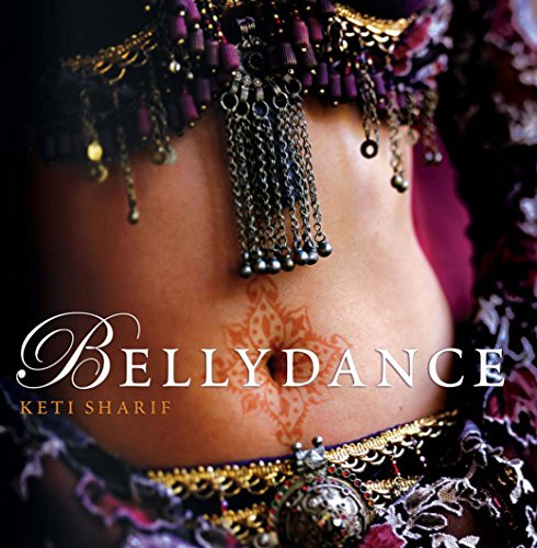 Bellydance: A Guide To Middle Eastern Dance, Its Music, Its Culture And Costume: A Guide to Middle Eastern Dance, its Music, Culture and Costume