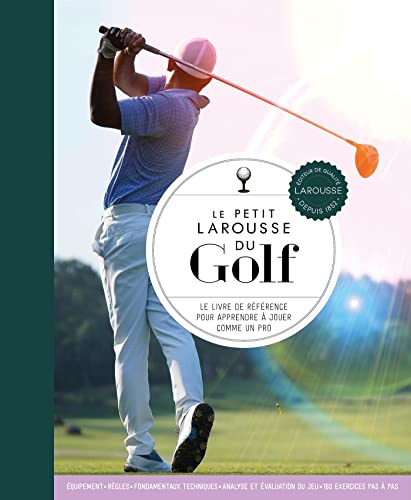 Le Petit Larousse du Golf: Le livre de référence pour apprendre à jouer comme un pro