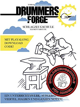 Drummers Forge: Schlagzeugschule für Kinder/Elementarstufe: Eine Schule aufgebaut auf Viertel, Halbe und Ganze Noten