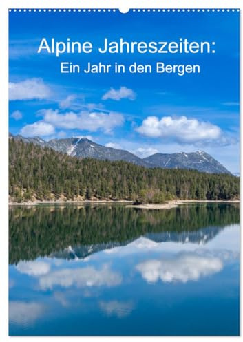 Alpine Jahreszeiten: Ein Jahr in den Bergen (Wandkalender 2026 DIN A2 hoch), CALVENDO Monatskalender: Alpen: 4 Jahreszeiten, 12 Bilder (CALVENDO Natur)