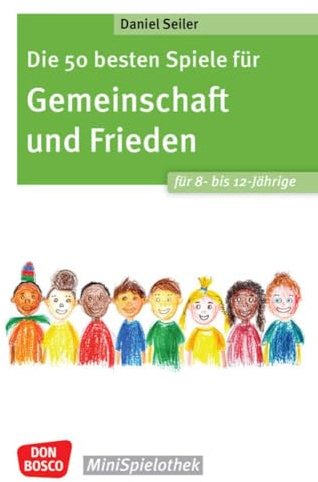 Die 50 besten Spiele für Gemeinschaft und Frieden für 8- bis 12-Jährige: Spielerisch mit Gruppenspielen Kooperations- und Kompromissfähigkeit üben und ... stärken (Don Bosco MiniSpielothek)