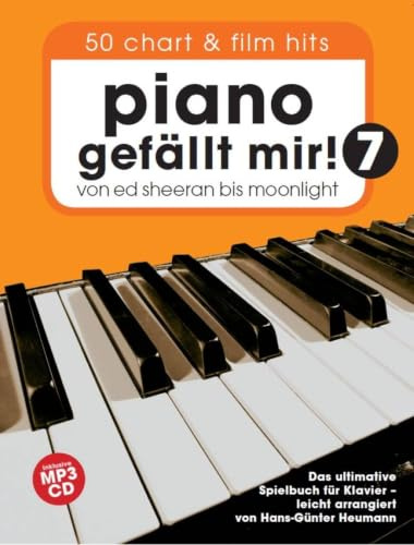 Piano gefällt Mir! 50 Chart Und Film Hits - Band 7 (Notenbuch & CD): Für Klavier: Von Ed Sheeran bis Moonlight - Das ultimative Spielbuch für Klavier