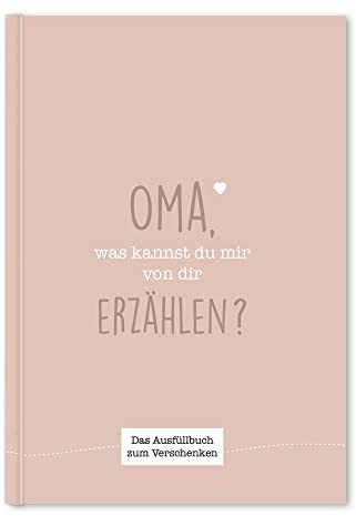 Oma, was kannst du mir von dir erzählen?: Das Ausfüllbuch zum Verschenken (rosebeige)