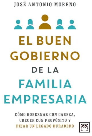 EL BUEN GOBIERNO DE LA FAMILA EMPRESARIA: Cómo gobernar con cabeza, crecer con propósito y dejar un legado duradero (Acción Empresarial)