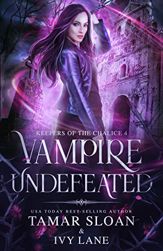 Vampire Undefeated: A New Adult Paranormal Romance (Keepers of the Chalice Book 4)