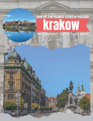 Krakow One Of The Oldest Cities In Poland Photography Coffee Table Book: Cool Pictures That Create An Idea For You About Its Buildings style,Cultural ... All Travels, Hiking,Tourism and Photos Lovers