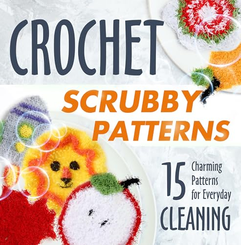 Crochet Scrubby Patterns: 15 Charming Patterns for Everyday Cleaning: Scrubby Tutorials