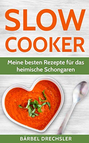 Slow Cooker: Meine besten Rezepte für das heimische Schongaren