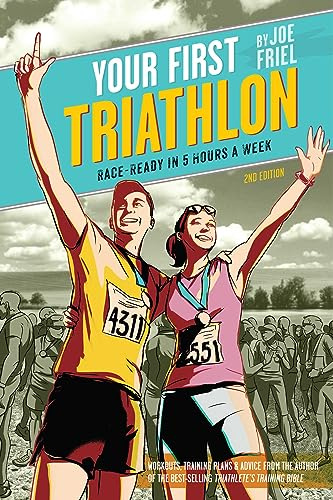 Your First Triathlon, 2nd Ed.: Race-Ready in 5 Hours a Week, 2nd Edition