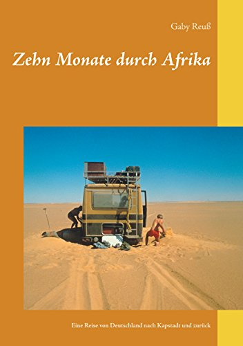 Zehn Monate durch Afrika: Eine Reise von Deutschland nach Kapstadt und zurück